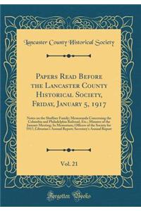 Papers Read Before the Lancaster County Historical Society, Friday, January 5, 1917, Vol. 21: Notes on the Shaffner Family; Memoranda Concerning the Columbia and Philadelphia Railroad, Etc.; Minutes of the January Meeting; In Memoriam; Officers of