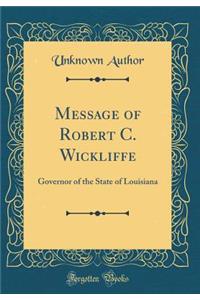 Message of Robert C. Wickliffe: Governor of the State of Louisiana (Classic Reprint)