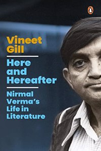 Here And Hereafter: Nirmal Verma'S Life In Literature