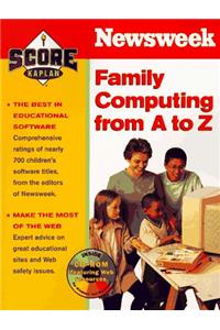 KAPLAN / NEWSWEEK FAMILY COMPUTING FROM A TO Z (Newsweek/Score@kaplan)