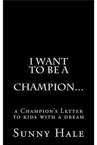 I want to be a CHAMPION...