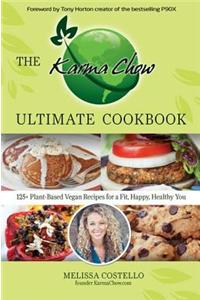 The Karma Chow Ultimate Cookbook: 125+ Plant-Based Vegan Recipes for a Fit, Happy, Healthy You: 125+ Plant-Based Vegan Recipes for a Fit, Happy, Healthy You
