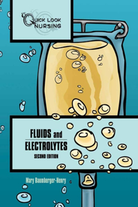 Quick Look Nursing: Fluids And Electrolytes