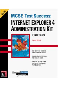 MCSE Test Success - Internet Explorer 4 Administration Kit (Paper Only) (MCSE exam notes)
