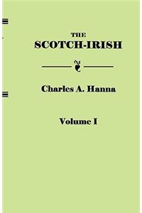The Scotch-Irish, or The Scot in North Britain, North Ireland, and North America. In Two Volumes. Volume I