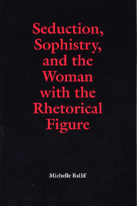 Seduction, Sophistry, and the Woman with the Rhetorical Figure