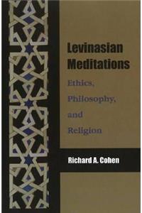 Levinasian Meditations: Ethics, Philosophy, and Religion