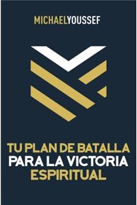 Tu Plan de Batalla Para La Victoria Espiritual