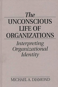 Unconscious Life of Organizations