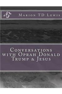 Conversations with Oprah Donald Trump & Jesus