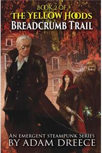 Breadcrumb Trail: The Yellow Hoods, Book 2: An Emergent Steampunk Series