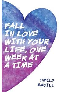 Fall In Love With Your Life, One Week at a Time