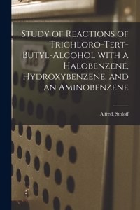 Study of Reactions of Trichloro-tert-butyl-alcohol With a Halobenzene, Hydroxybenzene, and an Aminobenzene
