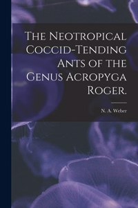 Neotropical Coccid-tending Ants of the Genus Acropyga Roger.