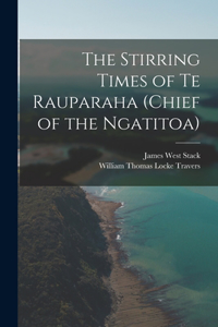 Stirring Times of Te Rauparaha (chief of the Ngatitoa)