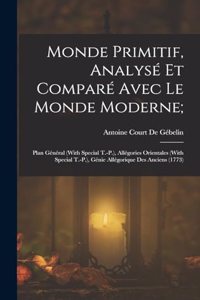 Monde Primitif, Analysé Et Comparé Avec Le Monde Moderne;
