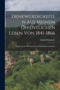 Denkwürdigkeiten Aus Meinem Öffentlichen Leben Von 1841-1866