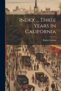 Index ... Three Years In California