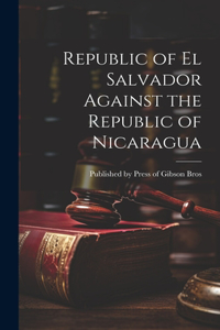 Republic of el Salvador Against the Republic of Nicaragua