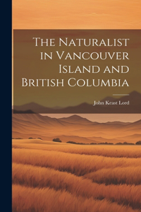 Naturalist in Vancouver Island and British Columbia