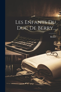 Les Enfants Du Duc De Berry...