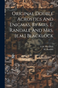 Original Double Acrostics And Enigmas, By Mrs. E. Randall And Mrs. [e.m.] Blacklock