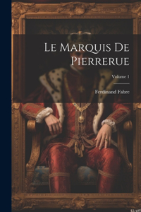 Le Marquis De Pierrerue; Volume 1