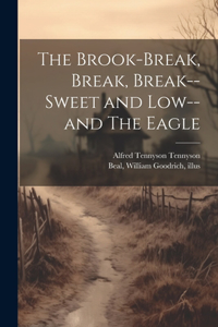 Brook-Break, Break, Break--Sweet and Low--and The Eagle