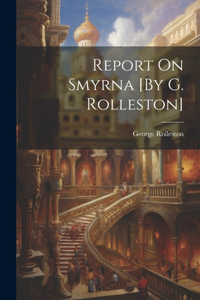 Report On Smyrna [By G. Rolleston]