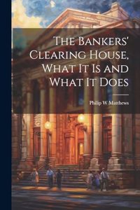Bankers' Clearing House, What It is and What It Does
