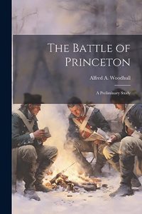 Battle of Princeton: A Preliminary Study