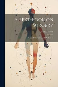 Text-book on Surgery; General, Operative, and Mechanical