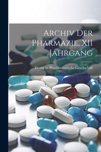 Archiv Der Pharmazie, XII Jahrgang
