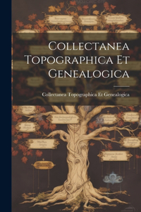 Collectanea Topographica Et Genealogica