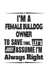 I'm A Female Bulldog Owner To Save Time, Let's Just Assume I'm Always Right