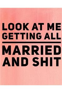 Look At Me Getting All Married and Shit