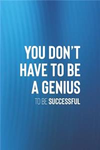 You Don't Have To Be A Genius To Be Successful