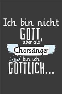 Ich bin nicht Gott Aber als Chorsänger bin ich göttlich