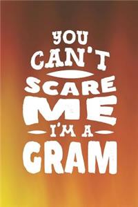 You Can't Scare Me I'm A Gram