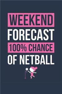 Netball Notebook 'Weekend Forecast 100% Chance of Netball' - Funny Gift for Netball Player - Netball Journal