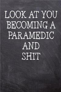 Look At You Becoming A Paramedic And Shit