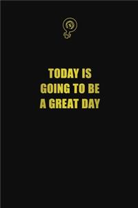 Today is going to be a great day