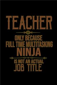 Teacher. Only because full time multitasking ninja is not an actual job title