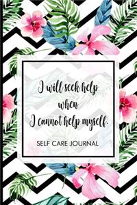 I will seek help when I cannot help myself.