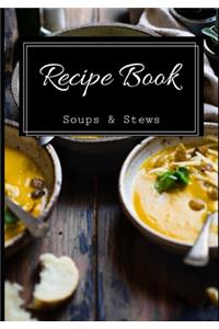 Recipe Book Soups & Stews
