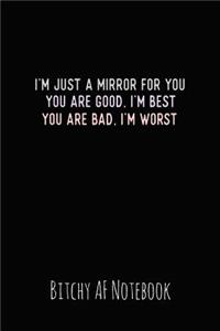 I'm Just a Mirror for You You Are Good, I'm Best You Are Bad, I'm Worst