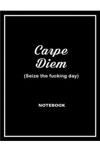 Carpe Diem - Seize the Fucking Day Notebook
