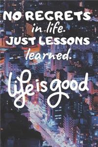 No Regrets in Life. Just Lessons Learned.