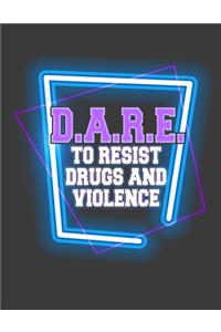 D.A.R.E To Resist Drugs and Violence