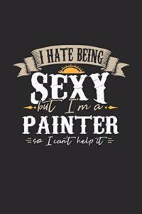 I Hate Being Sexy But I'm a Painter So I Can't Help It